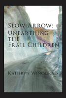 Slow Arrow: Unearthing the Frail Children